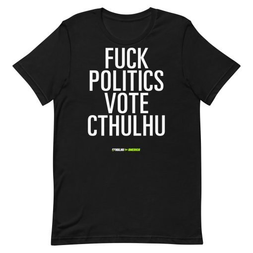 Fuck Politics Vote Cthulhu Tee - Image 3