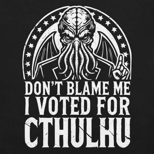 Don't Blame Me I Voted Cthulhu Tee