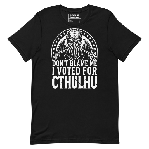 Don't Blame Me I Voted Cthulhu Tee - Image 3